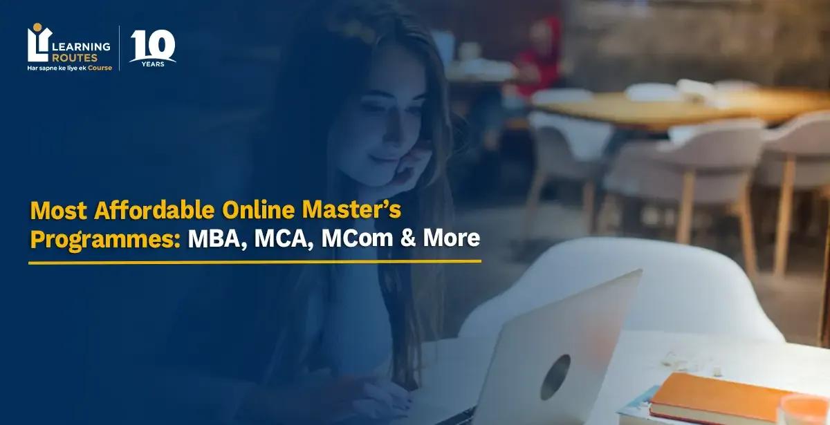 Most Affordable Online Master’s Programmes: MBA, MCA, MCom & More