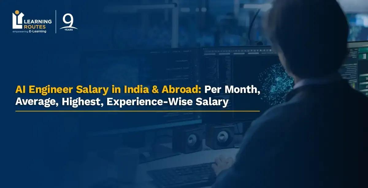 AI Engineer Salary in India & Abroad: Per Month, Average, Highest, Experience-Wise Salary