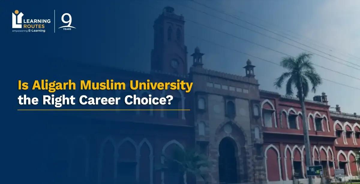 Is Aligarh Muslim University the Right Career Choice?
