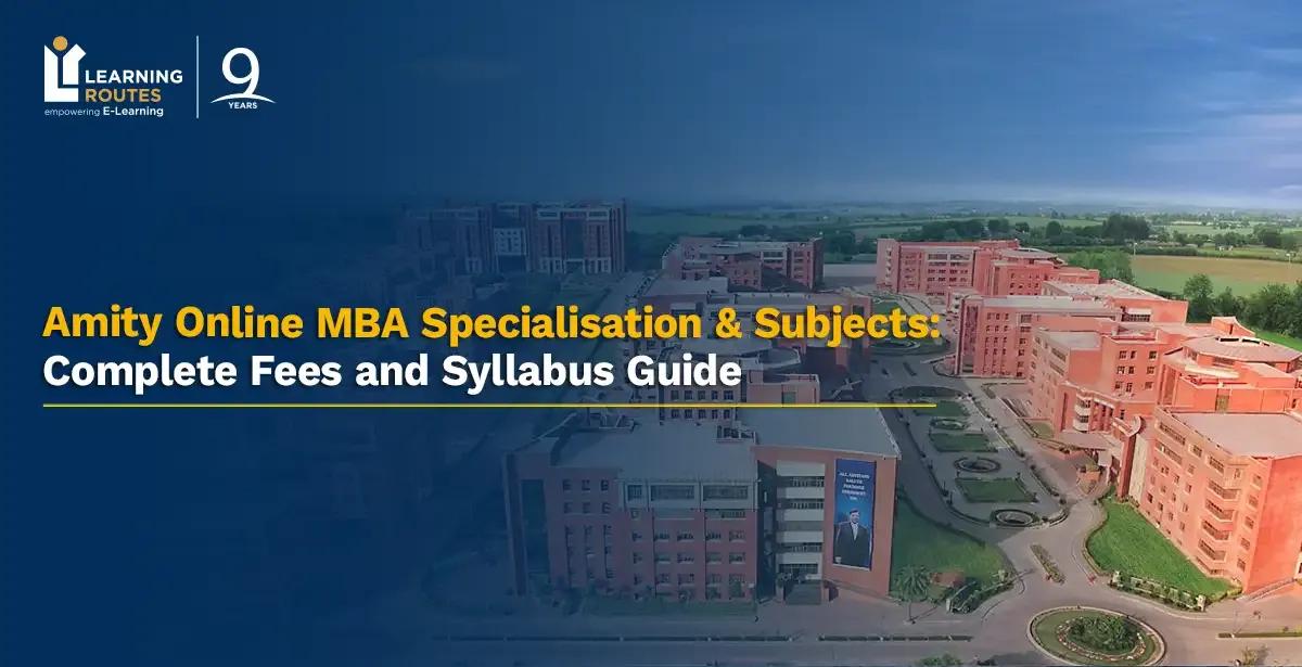 Amity Online MBA Specialisation & Subjects: Complete Fees and Syllabus Guide