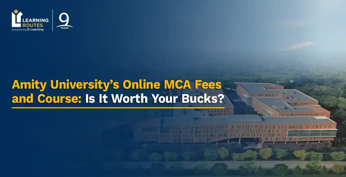 Amity University’s Online MCA Fees and Course: Is It Worth Your Bucks?