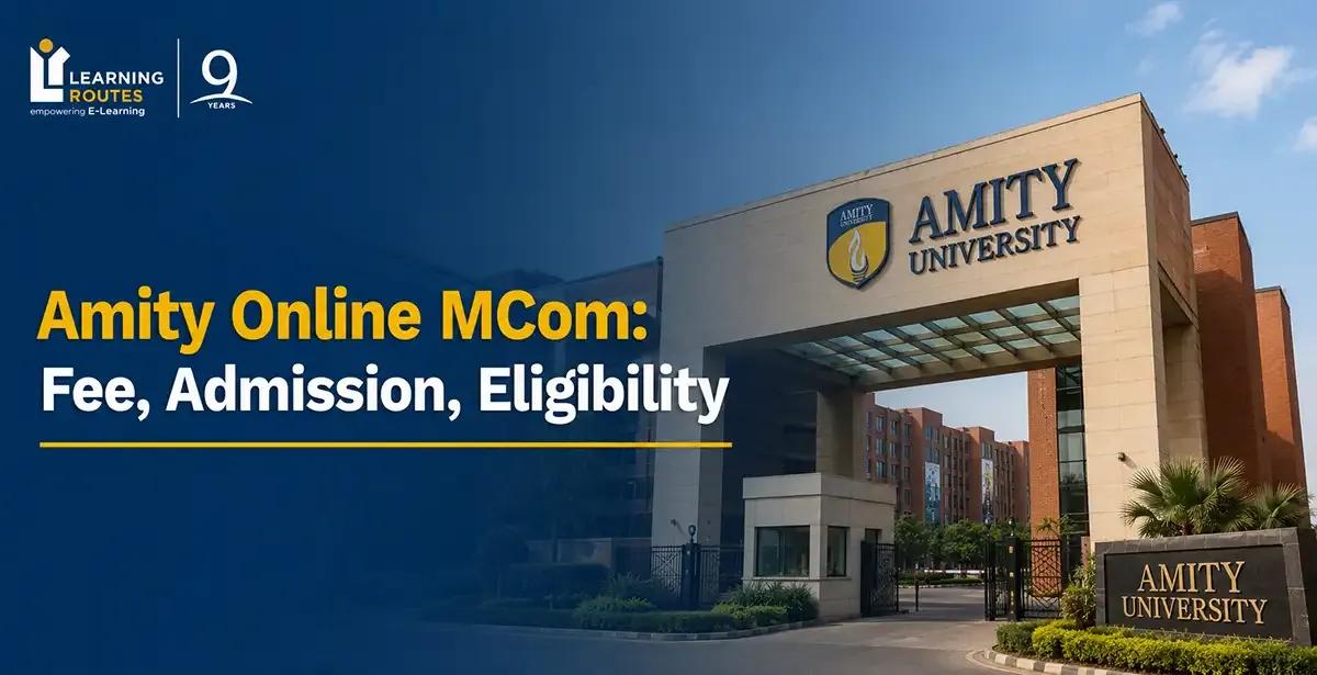 Amity Online MCom 2026: Fee, Admission, Eligibility