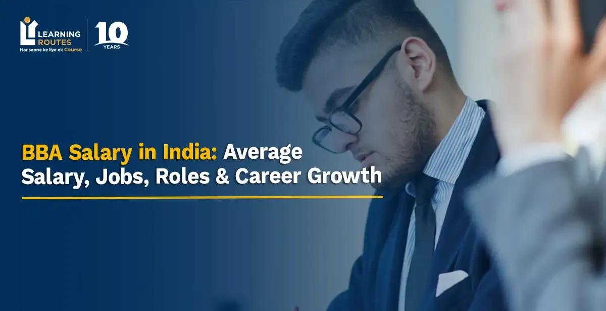 BBA Salary in India: Average Salary, Jobs, Roles & Career Growth
