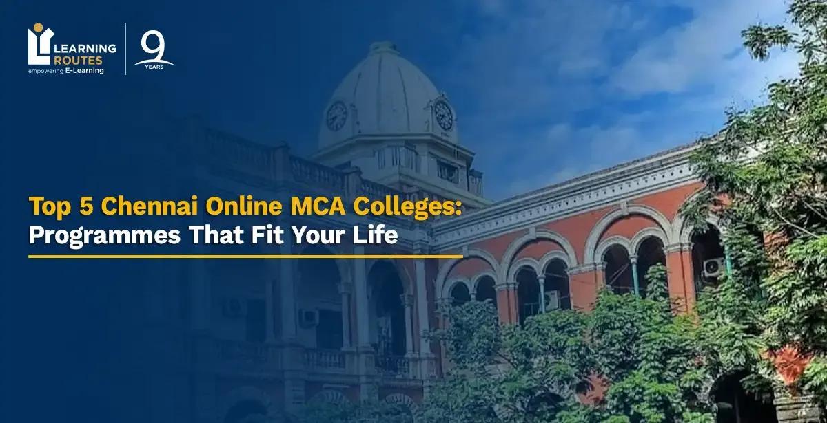 Top 5 Chennai Online MCA Colleges: Programmes That Fit Your Life