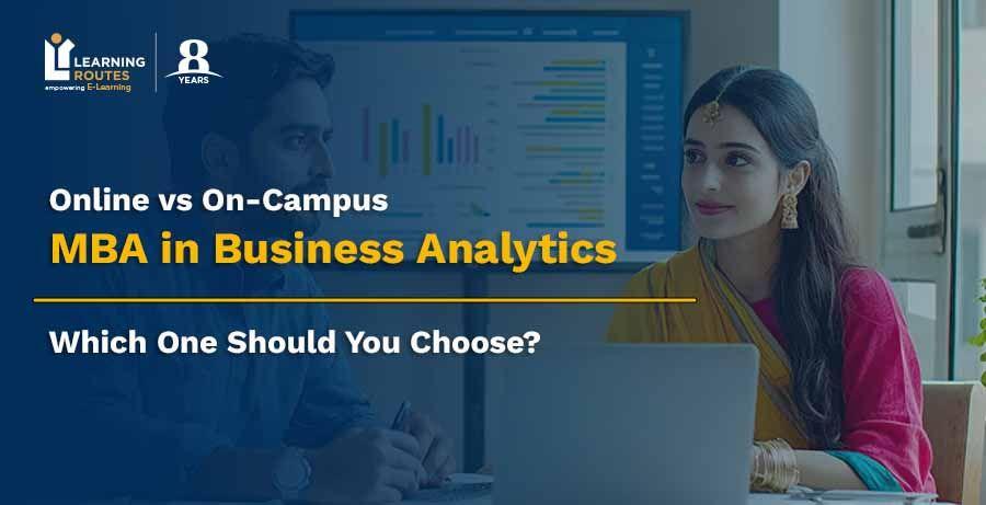 Online vs On-Campus MBA in Business Analytics: Which One Should You Choose?