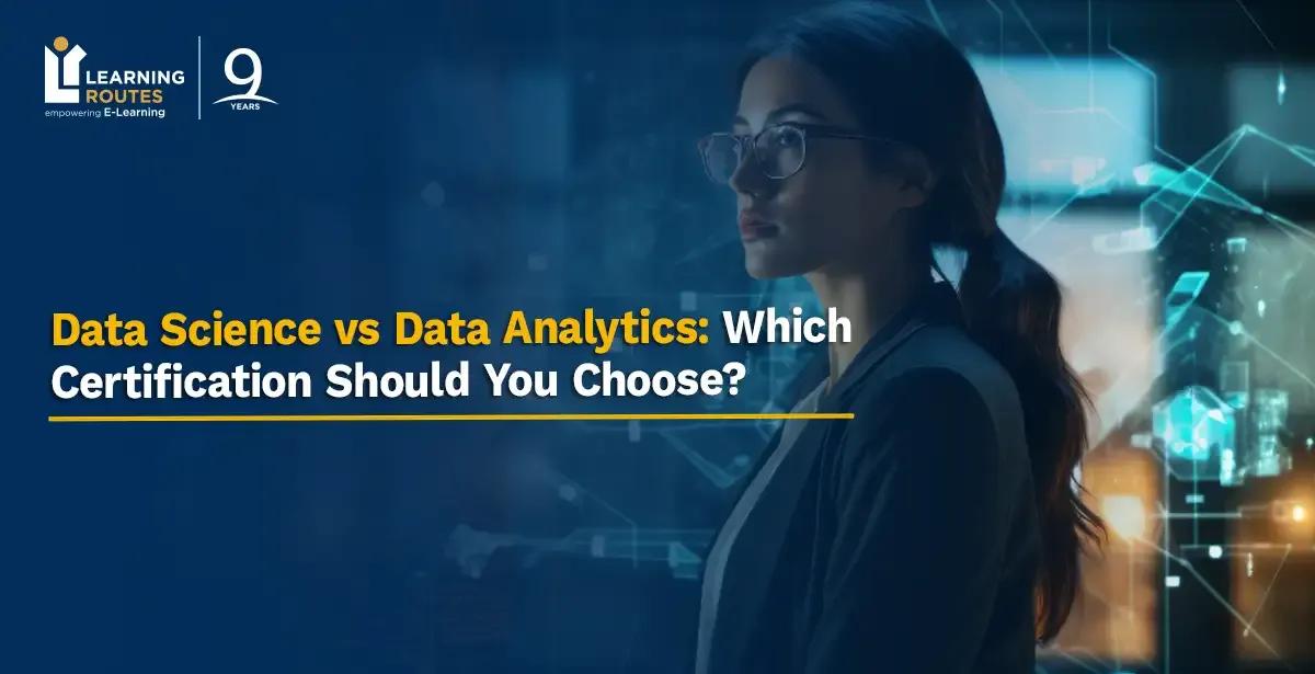 Data Science vs Data Analytics: Which Certification Should You Choose?