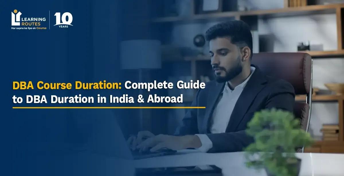 DBA Course Duration: Complete Guide to DBA Duration in India & Abroad