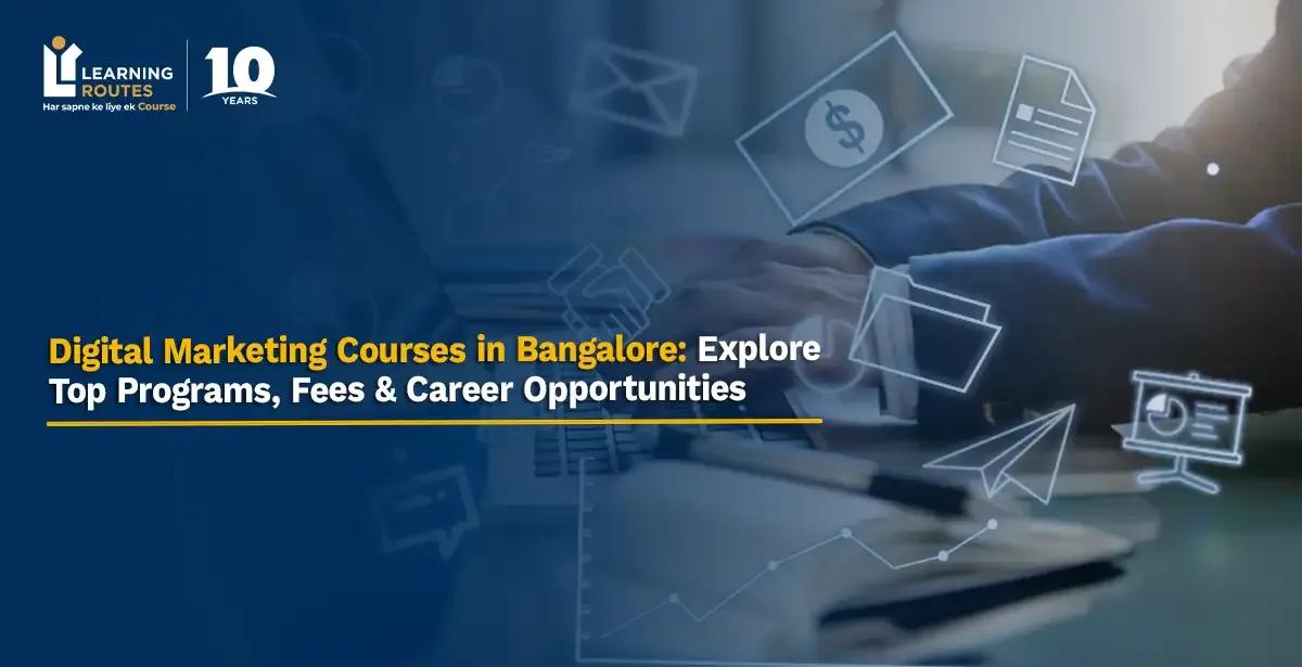 Digital Marketing Courses in Bangalore: Explore Top Programs, Fees & Career Opportunities