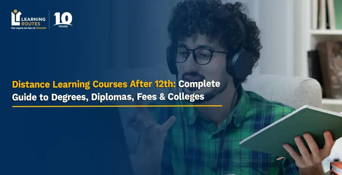 Distance Learning Courses After 12th: Complete Guide to Degrees, Diplomas, Fees & Colleges