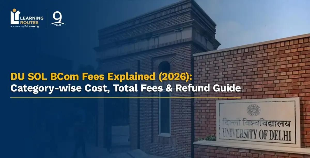 DU SOL BCom Fees Explained: Category-wise Cost, Total Fees & Refund Guide