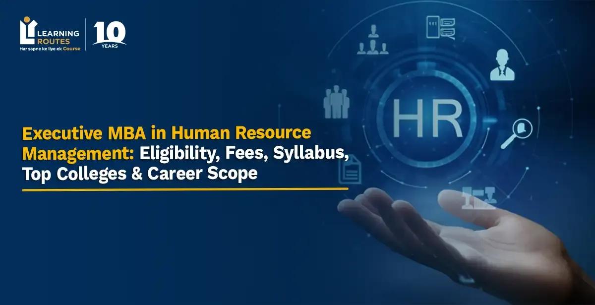 Executive MBA in Human Resource Management: Eligibility, Fees, Syllabus, Top Colleges & Career Scope