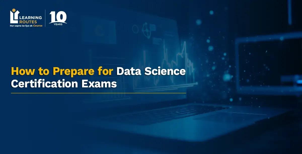 How to Prepare for Data Science Certification Exams