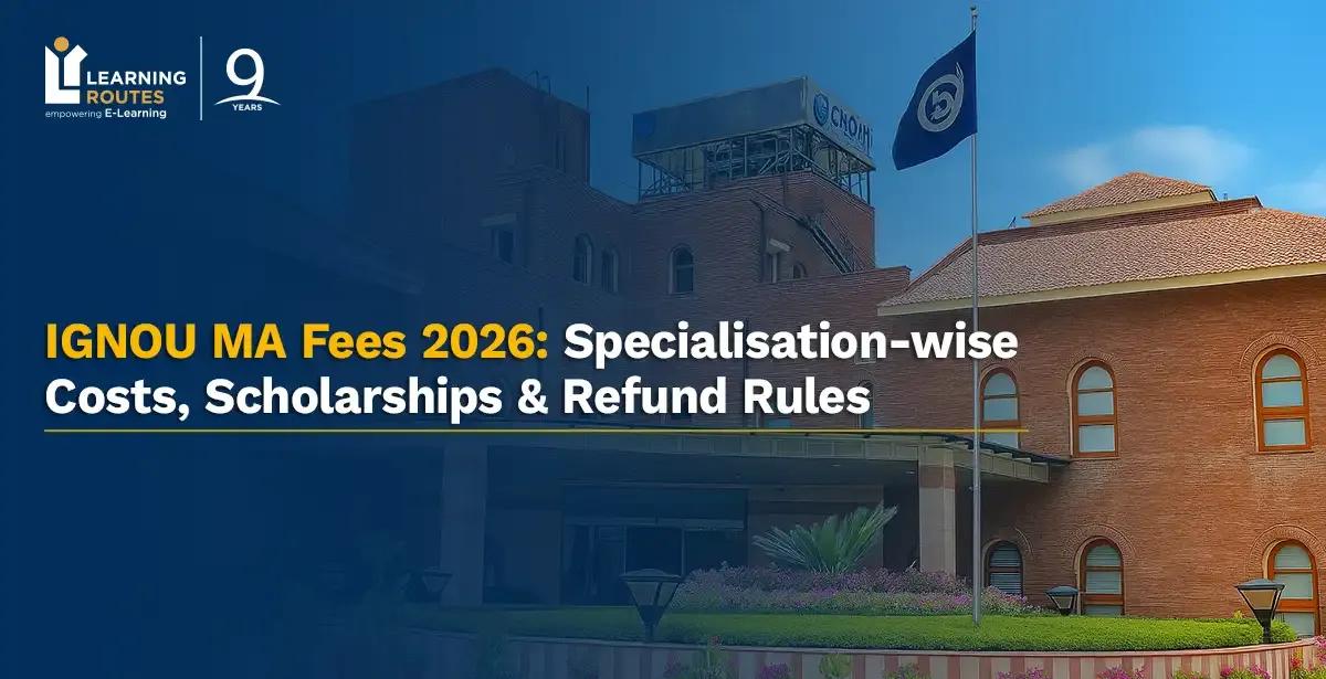 IGNOU MA Fees 2026: Specialisation-wise Costs, Scholarships & Refund Rules