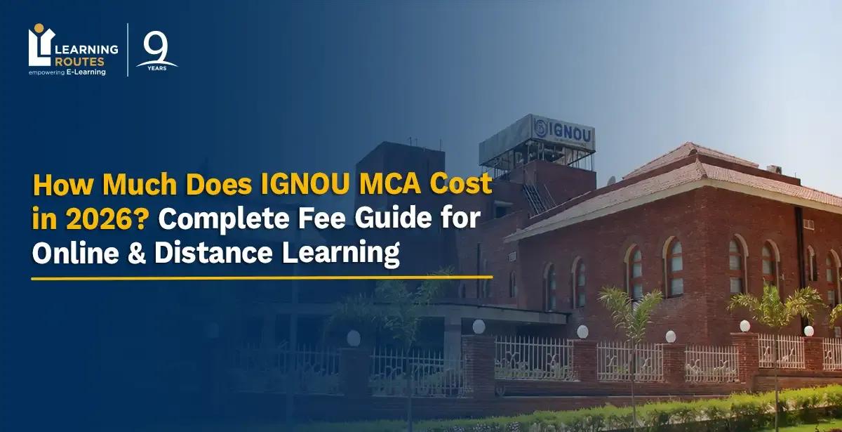 How Much Does IGNOU MCA Cost in 2026? Complete Fee Guide for Online & Distance Learning