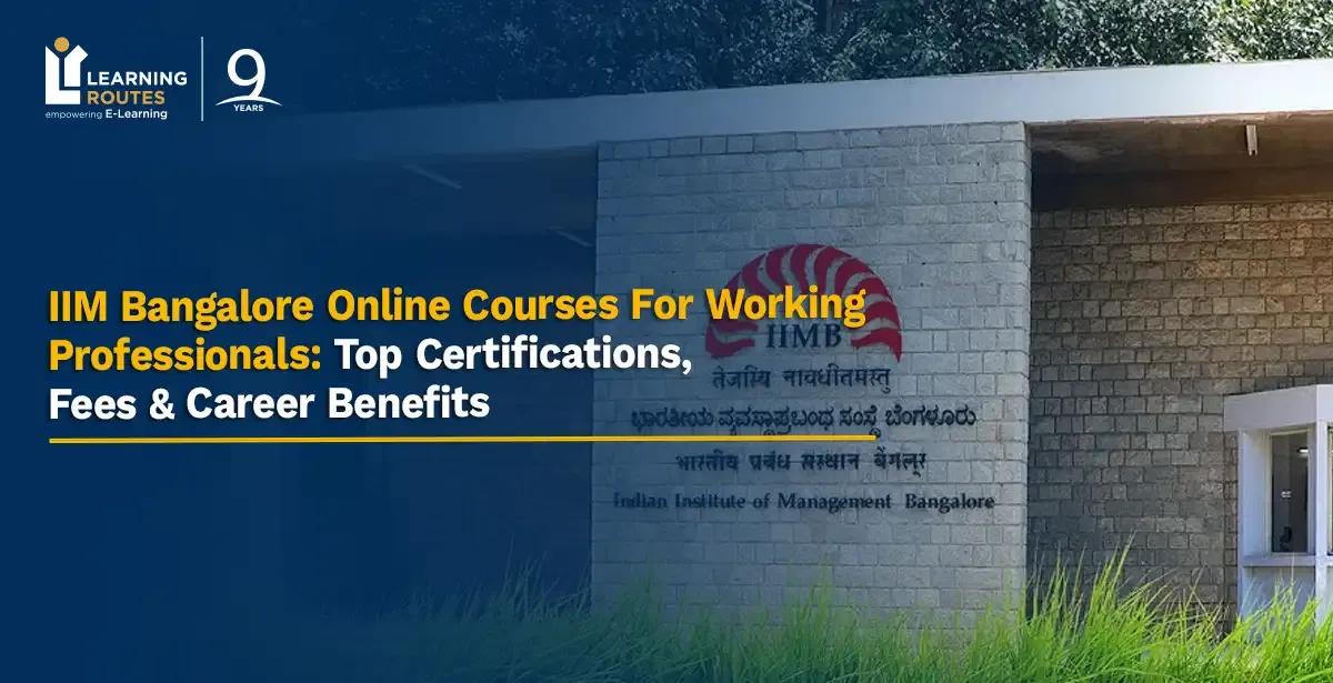 IIM Bangalore Online Courses For Working Professionals: Top Certifications, Fees & Career Benefits