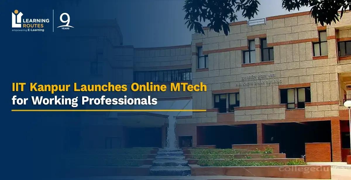 IIT Kanpur Launches Online MTech for Working Professionals, Eligibility, Registration & More