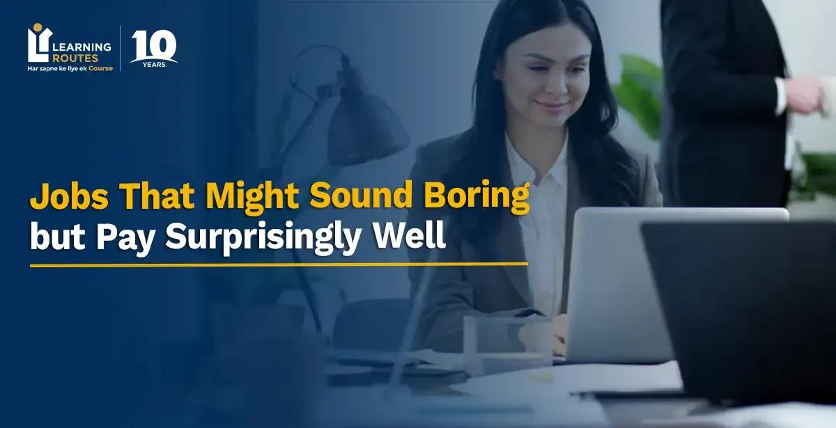 Jobs That Might Sound Boring but Pay Surprisingly Well