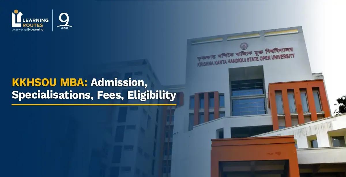 KKHSOU MBA 2026: Admission, Specialisations, Fees, Eligibility
