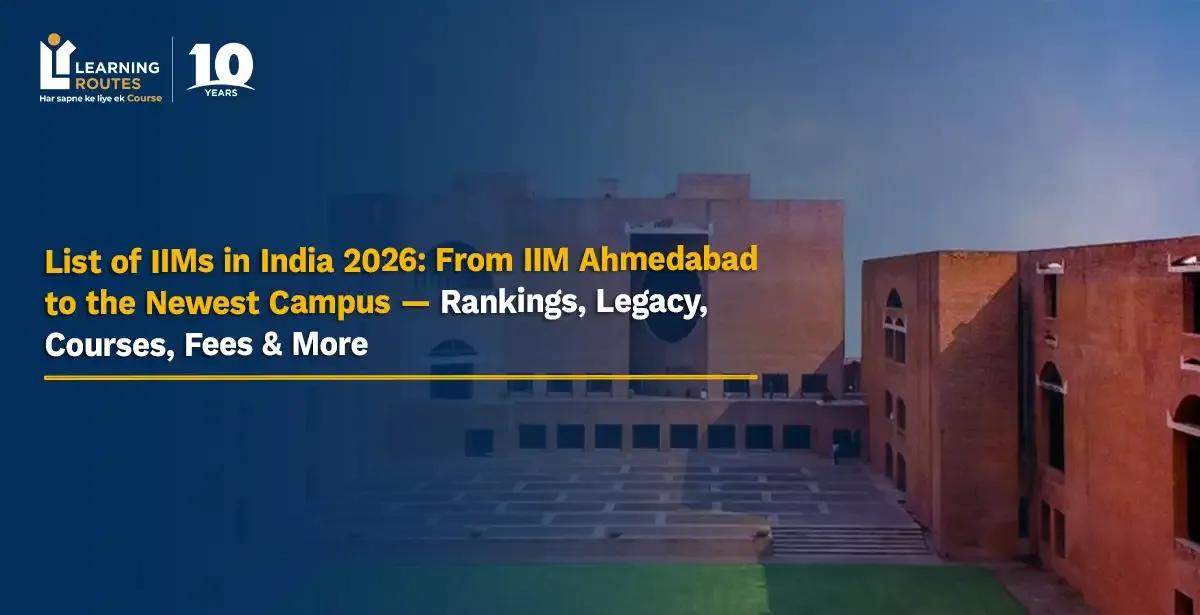 List of IIMs in India 2026: From IIM Ahmedabad to the Newest Campus — Rankings, Legacy, Courses, Fees & More