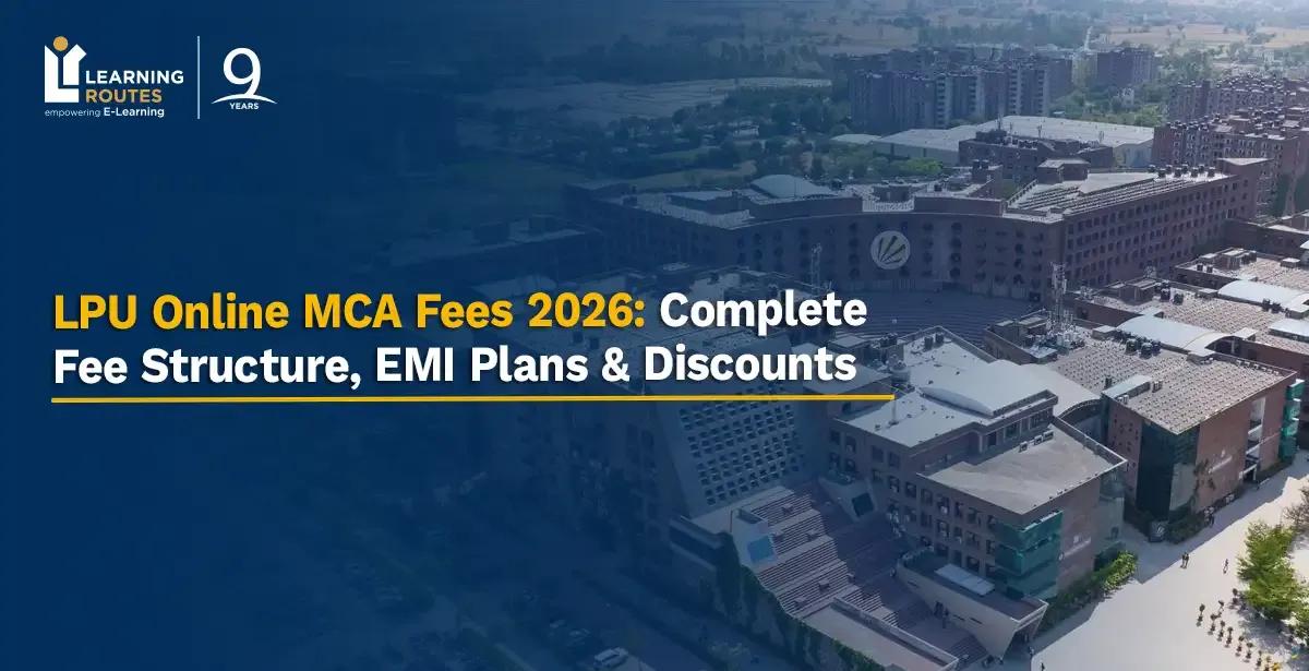 LPU Online MCA Fees 2026: Complete Fee Structure, EMI Plans & Discounts