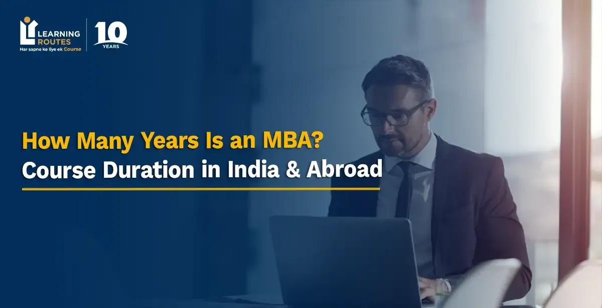 How Many Years Is an MBA? Course Duration in India & Abroad