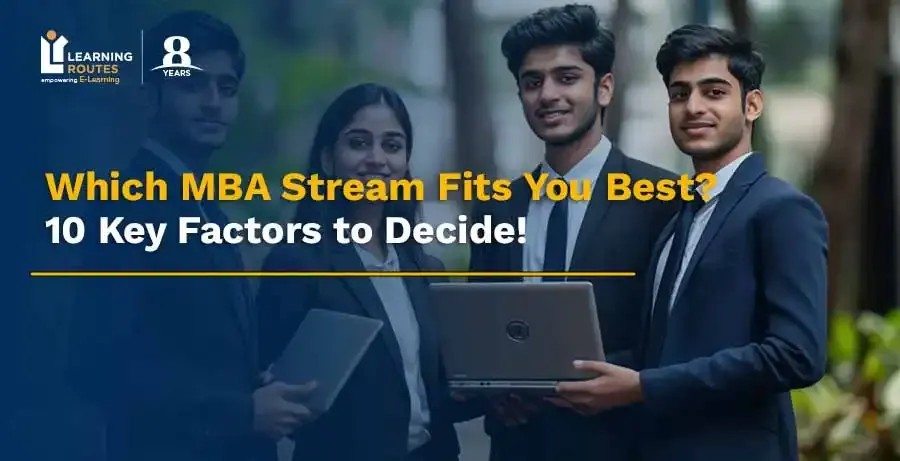 Confused About Which Stream of MBA is Best for You? 10 Decisive Points to Consider