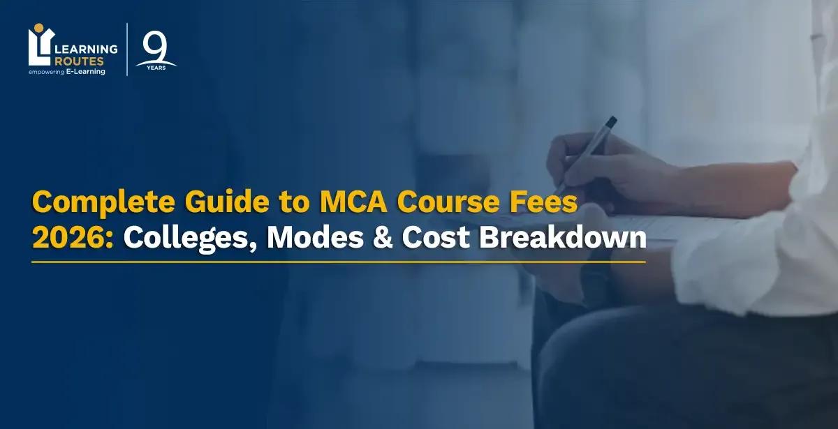 Complete Guide to MCA Course Fees 2026: Colleges, Modes & Cost Breakdown