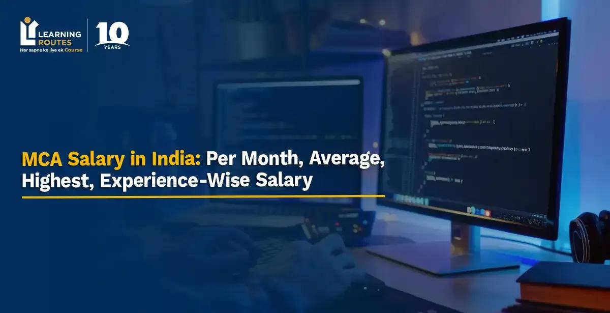 MCA Salary in India: Per Month, Average, Highest, Experience-Wise Salary