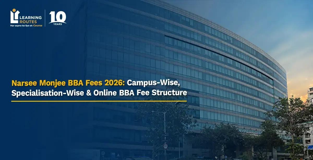 Narsee Monjee BBA Fees 2026: Campus-Wise, Specialisation-Wise & Online BBA Fee Structure