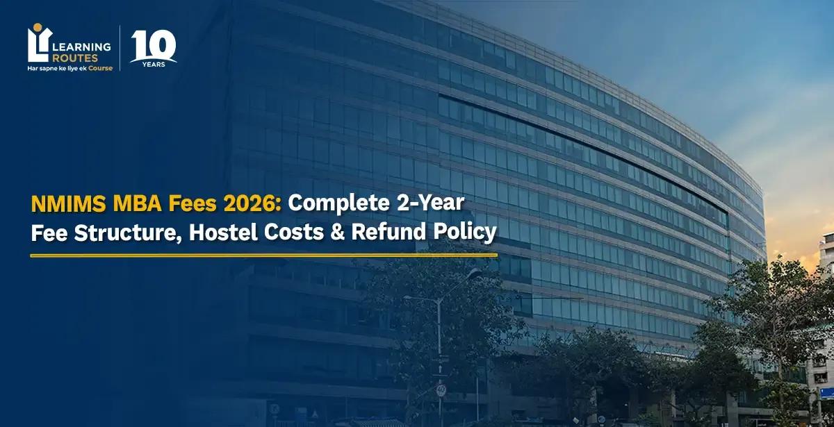 NMIMS MBA Fees 2026: Complete 2-Year Fee Structure, Hostel Costs & Refund Policy