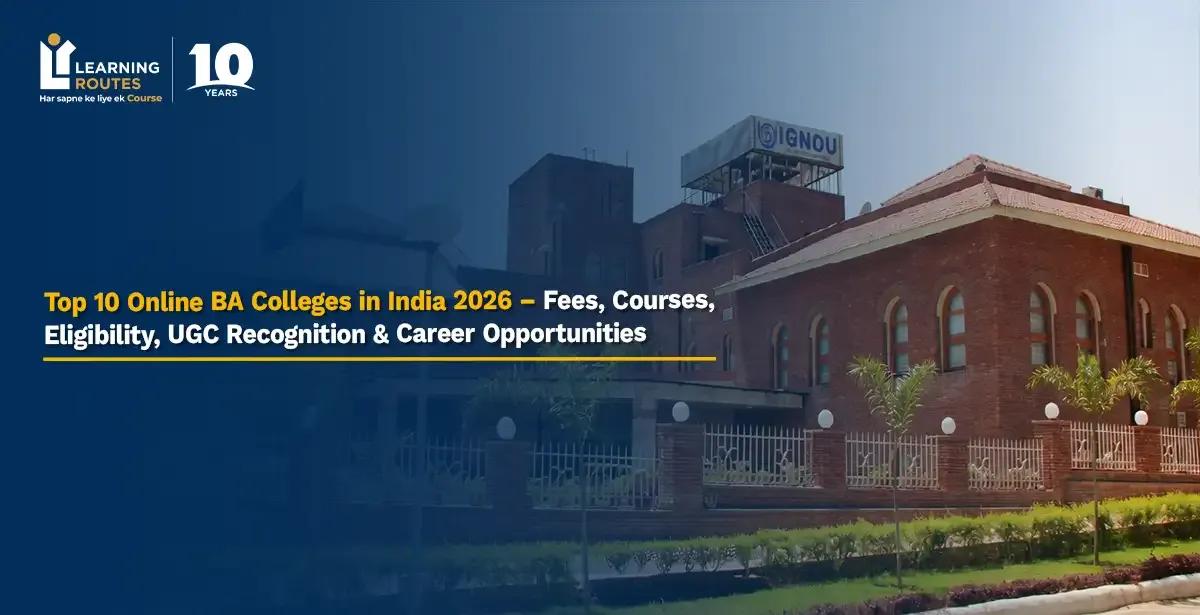 Top 10 Online BA Colleges in India 2026 – Fees, Courses, Eligibility, UGC Recognition & Career Opportunities