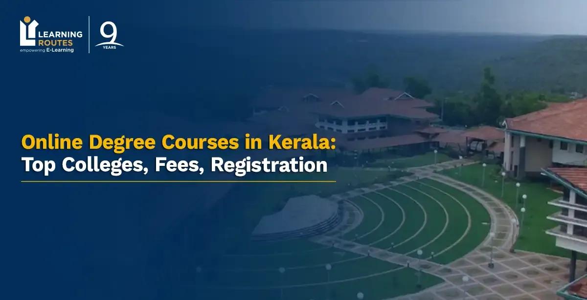 Online Degree Courses in Kerala: Top Colleges, Fees, Registration