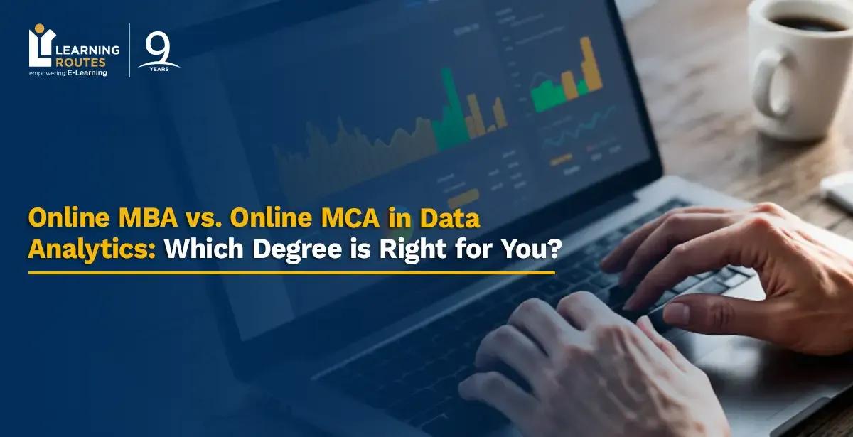 Online MBA vs. Online MCA in Data Analytics: Which Degree is Right for You?