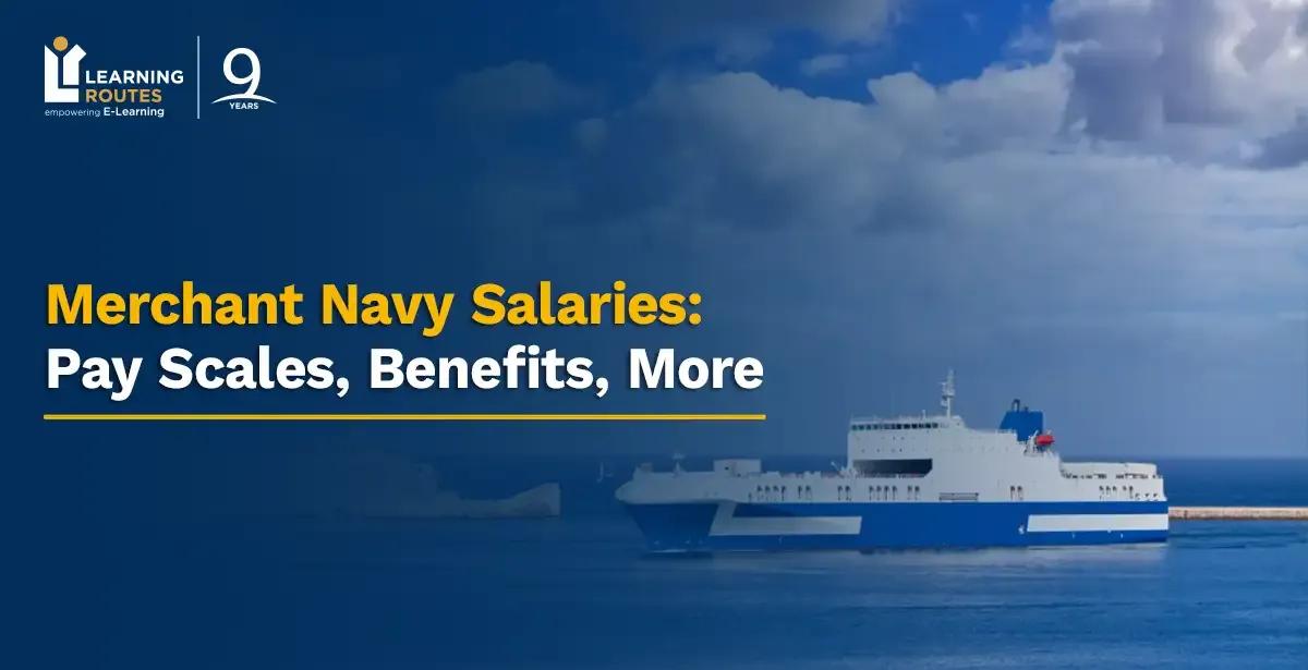 Merchant Navy Salaries 2026: Pay Scales, Benefits, More