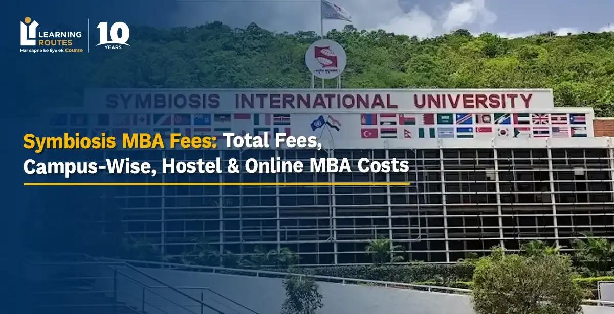 Symbiosis MBA Fees 2026: Total Fees, Campus-Wise, Hostel & Online MBA Costs