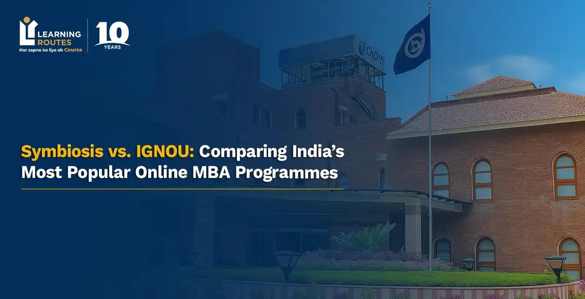 Symbiosis vs. IGNOU: Comparing India’s Most Popular Online MBA Programmes