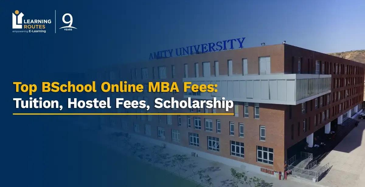 Top BSchool Online MBA Fees 2026: Tuition, Hostel Fees, Scholarship