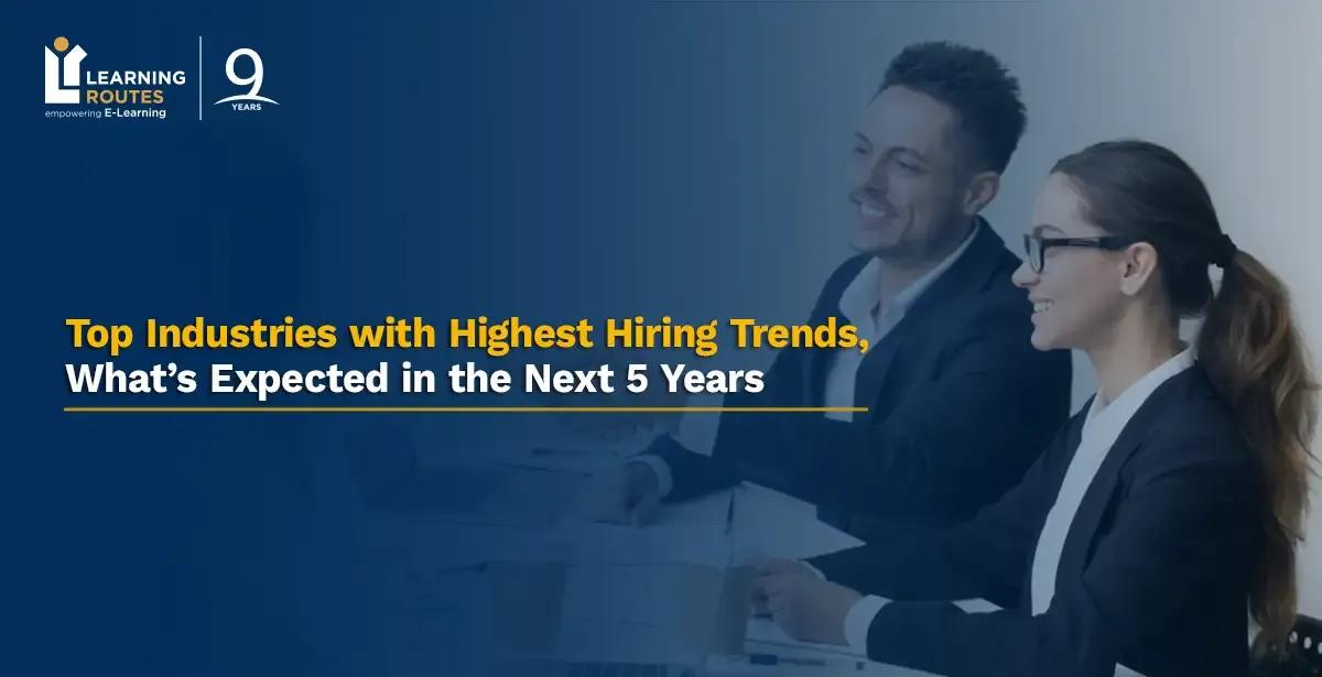 Top Industries with Highest Hiring Trends, What’s Expected in the Next 5 Years
