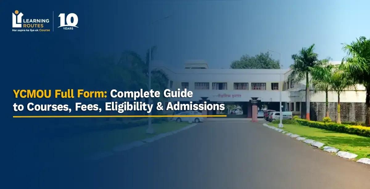 YCMOU Full Form: Complete Guide to Courses, Fees, Eligibility & Admissions